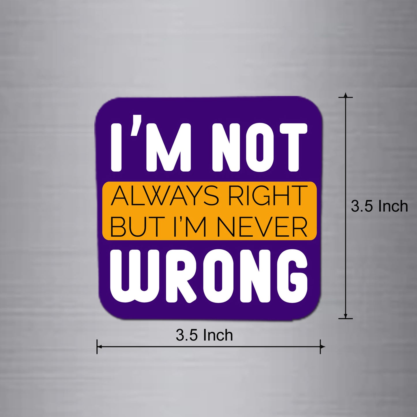 Fridge Magnet | I'm Never Wrong - FM056