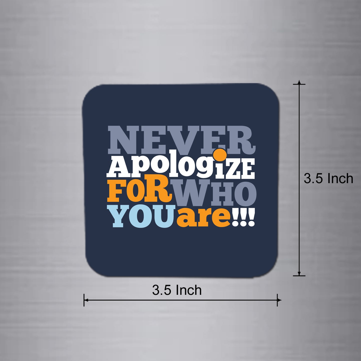 Fridge Magnet | Never Apologize for who You are - FM039