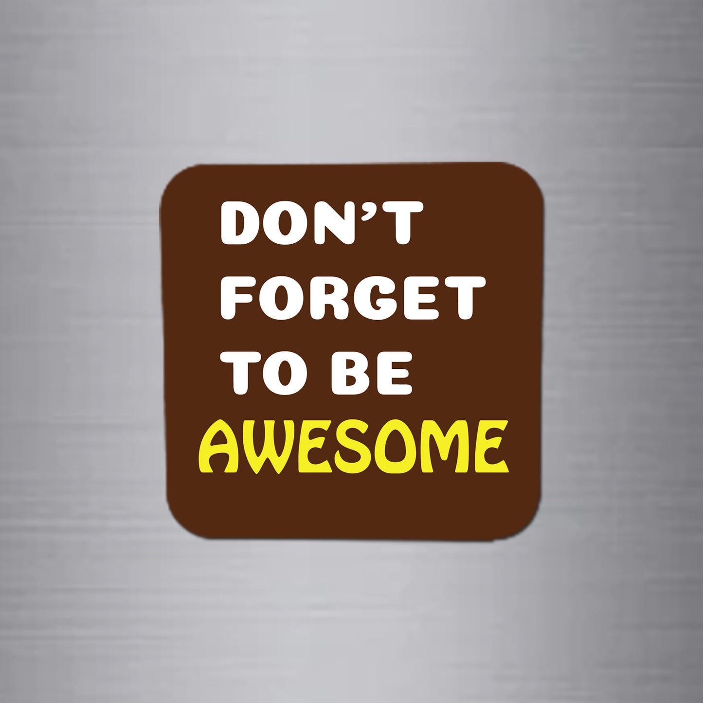 Fridge Magnet | Don't Forget to Be Awesome - FM048