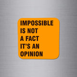 Fridge Magnet | Impossible is Not A Fact - FM045