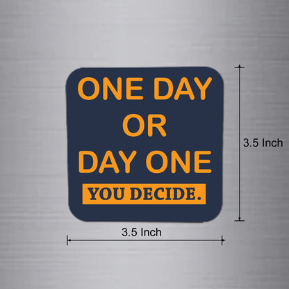 Fridge Magnet | One Day Or Day One - FM047