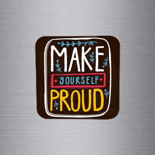 Fridge Magnet | Make Yourself Proud  - FM114