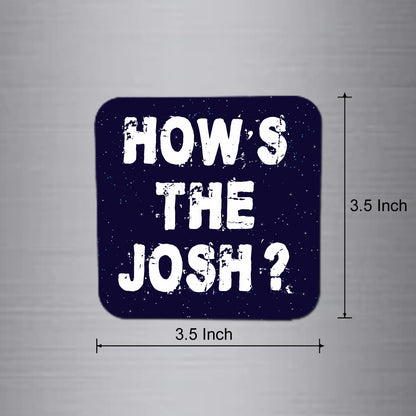 How's The Josh Fridge Magnet | FM133