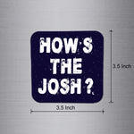 How's The Josh Fridge Magnet | FM133