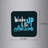 Fridge Magnet | Wake Up & Be Awesome - FM072
