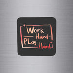 Fridge Magnet | Work Hard Play Hard - FM005