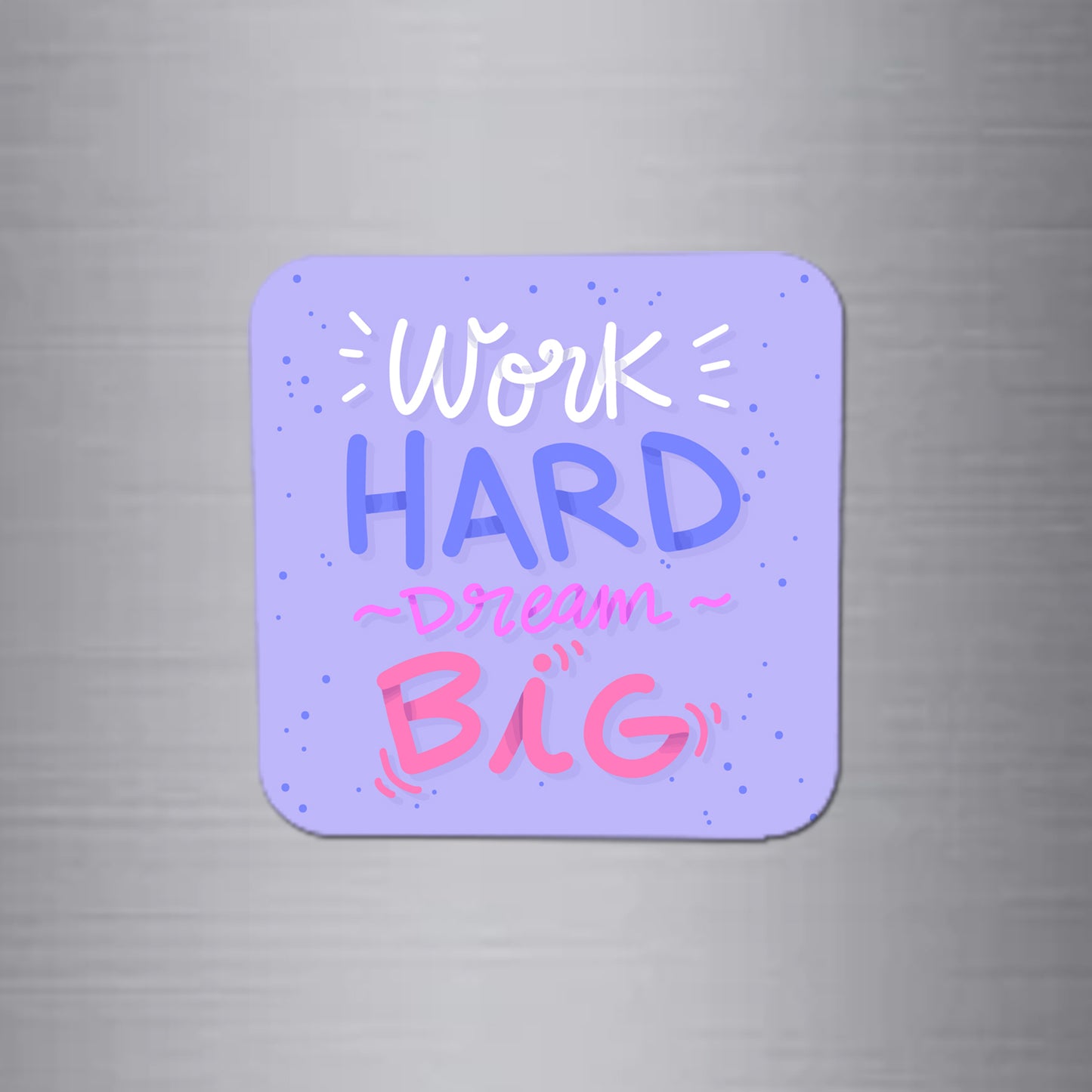 Fridge Magnet | Work Hard Dream Big - FM127