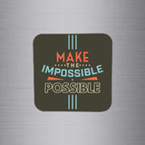 Fridge Magnet | Make The Impossible Possible - FM016