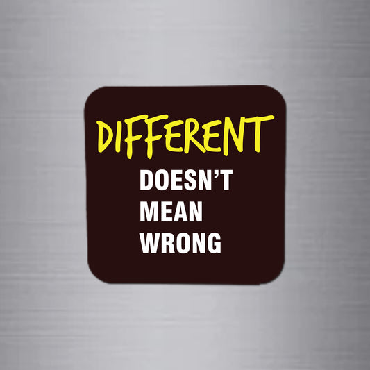 Fridge Magnet | Different Doesn't Mean Wrong - FM046