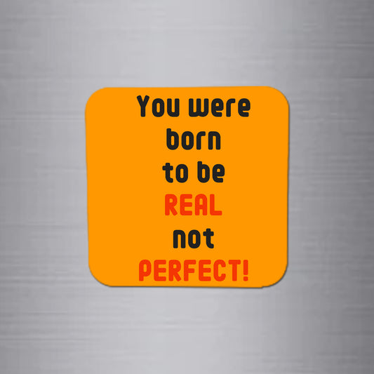 Fridge Magnet | You were Born to Be Real - FM050