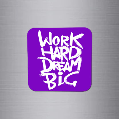 Fridge Magnet | Work Hard Dream Big - FM120