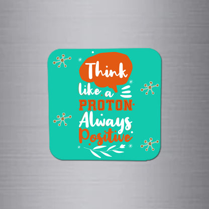 Fridge Magnet | Proton Always Positive - FM117