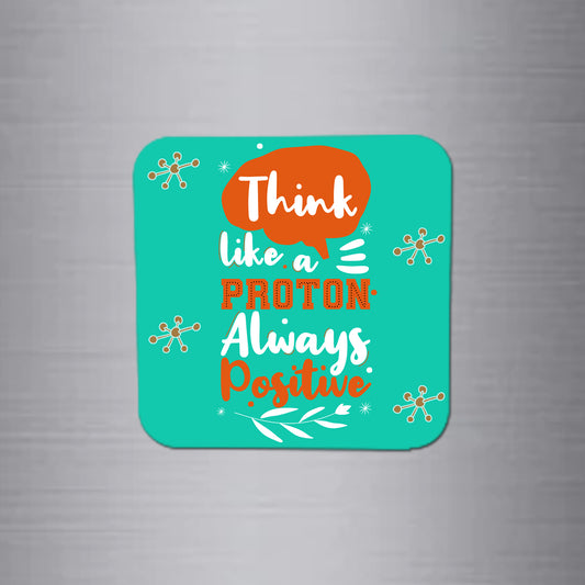 Fridge Magnet | Proton Always Positive - FM117