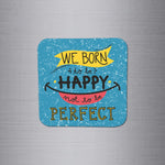 We Born to Be Happy Fridge Magnet