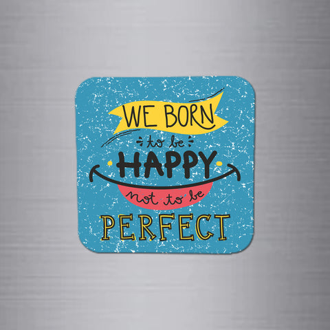 We Born to Be Happy Fridge Magnet