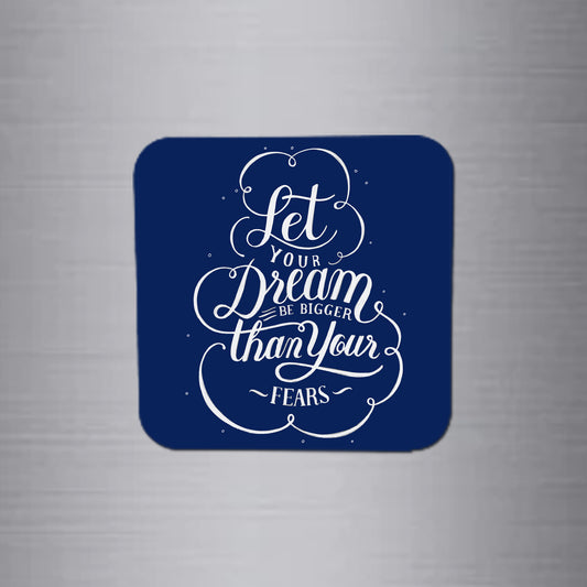 Fridge Magnet | Let Your Dream Be Bigger - FM123