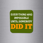 Everything was Impossible until Somebody Did It Magnet - FM053