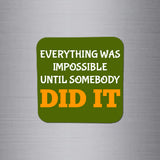 Everything was Impossible until Somebody Did It Magnet - FM053