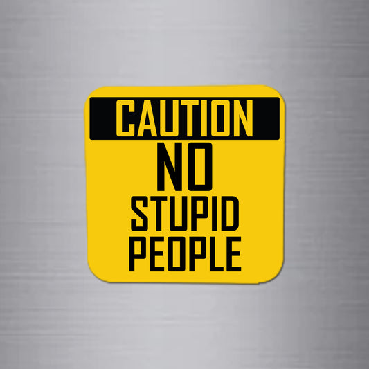 Fridge Magnet | Caution No Stupid People - FM095