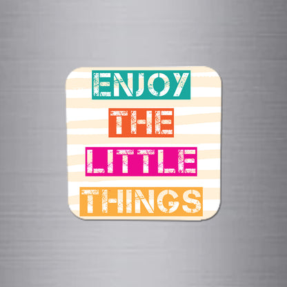 Fridge Magnet | Enjoy The Little Things - FM022