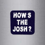 How's The Josh Fridge Magnet | FM133