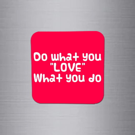 Fridge Magnet | Do What You Love - FM055