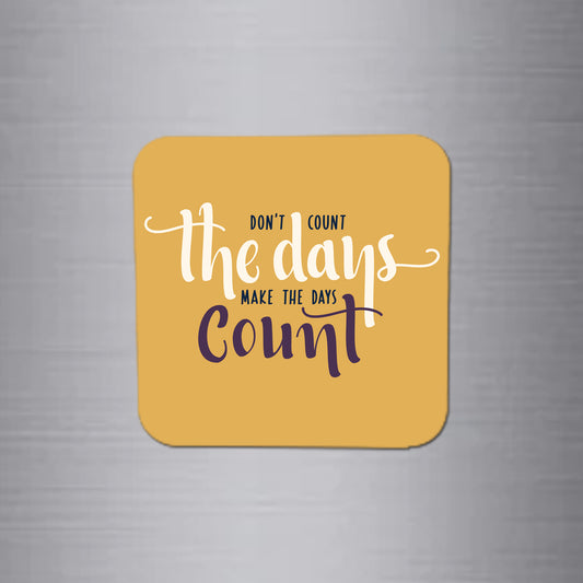 Fridge Magnet | Make The Day Count - FM025