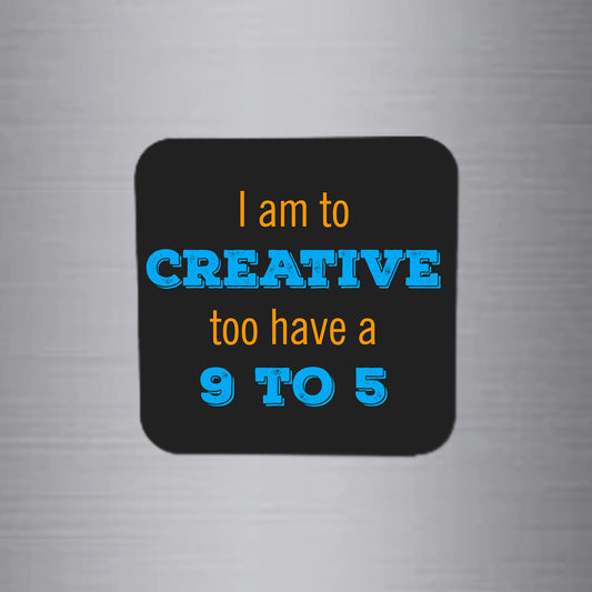 Fridge Magnet | I Am to too Creative - FM049