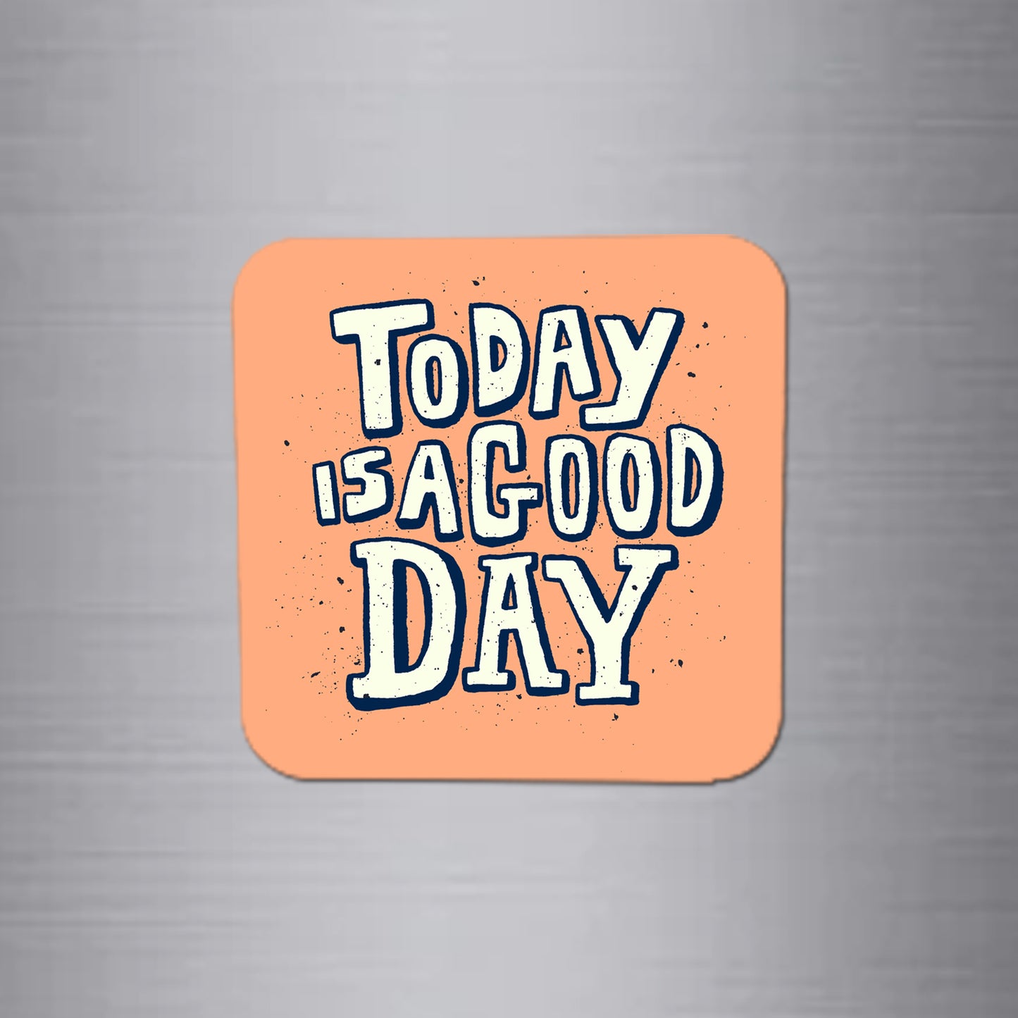 Fridge Magnet | Today is A Good Day - FM119