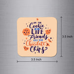 Fridge Magnet | The Cookie of Life Friends are The Chocolate and Chips - FM132
