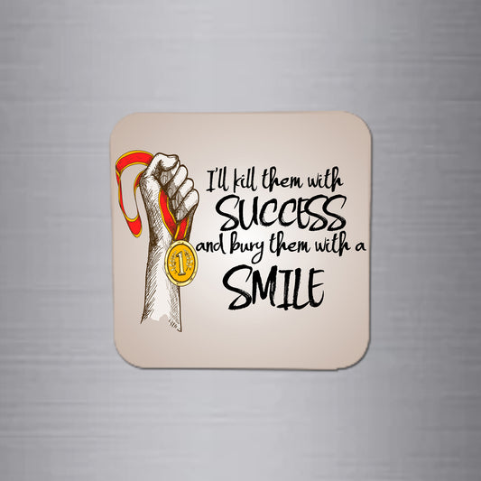 Fridge Magnet | I Will Kill Then with Success and Bury - FM116