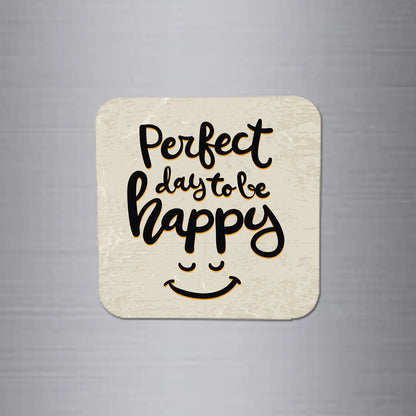 Fridge Magnet | Perfect Day to be Happy - FM006
