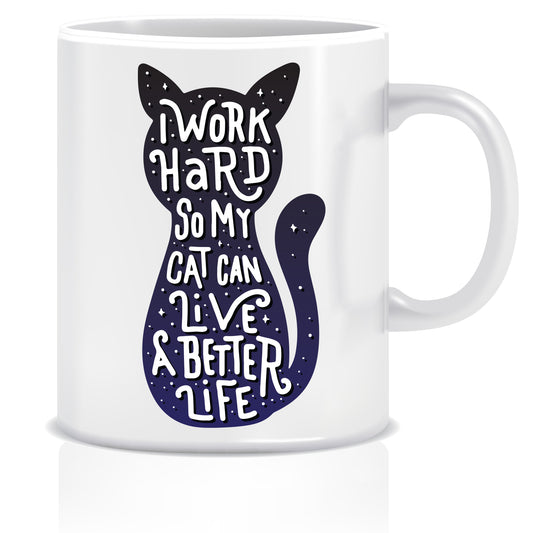 I Work Hard So My Cat Can Live A Better Life Ceramic Coffee Mug | ED1456