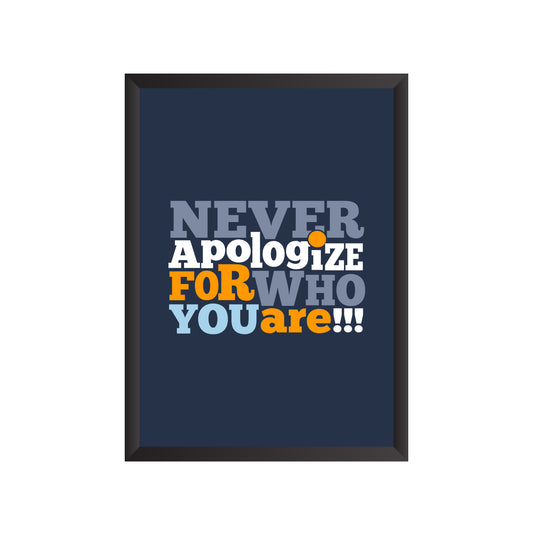 Never Apologize for who You are Wall Frame | PF021