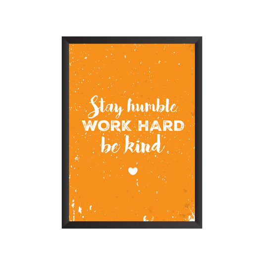 Stay Humble Work Hard Be Kind Wall Frame | PF024