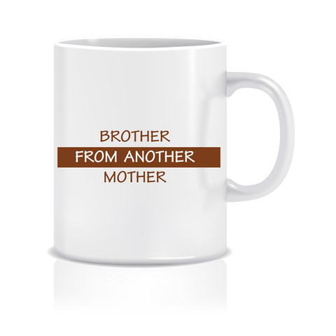 Brother from another Mother Printed Ceramic Coffee Mug ED066