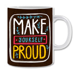 Make Yourself Proud Ceramic Coffee Mug | ED1499