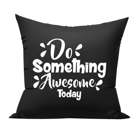 do something awesome today black cushion