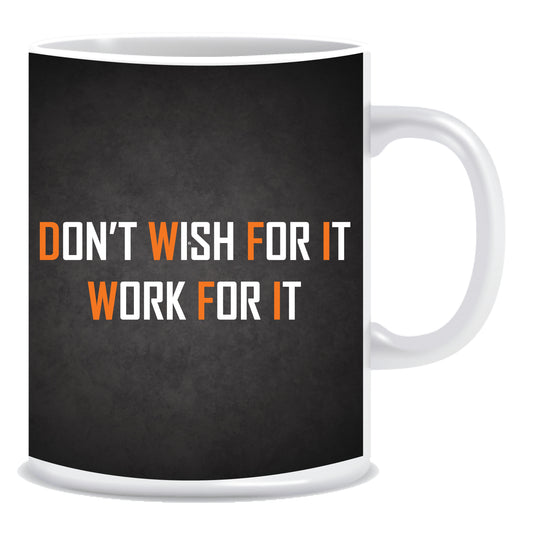 Don't Wish for It Work for It Ceramic Coffee Mug -ED1335