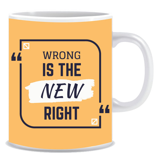 Wrong is the new right Ceramic Coffee Mug -ED1099