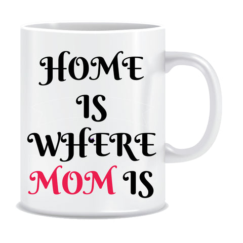 Home Is Where Mom Is Coffee Mug ED921