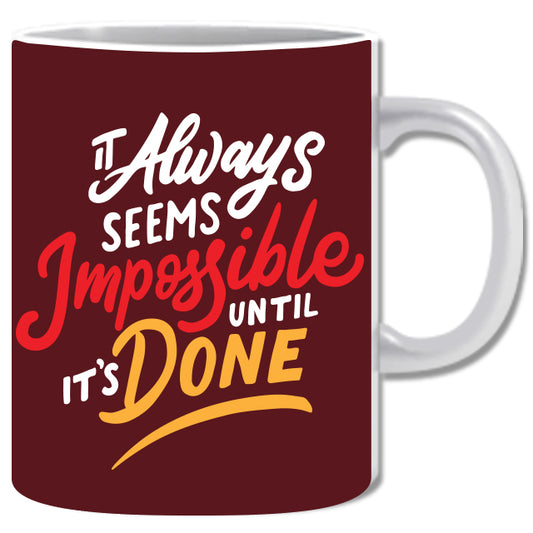 It Always Seems Impossible Unitl It's Done Ceramic Coffee Mug | ED1470