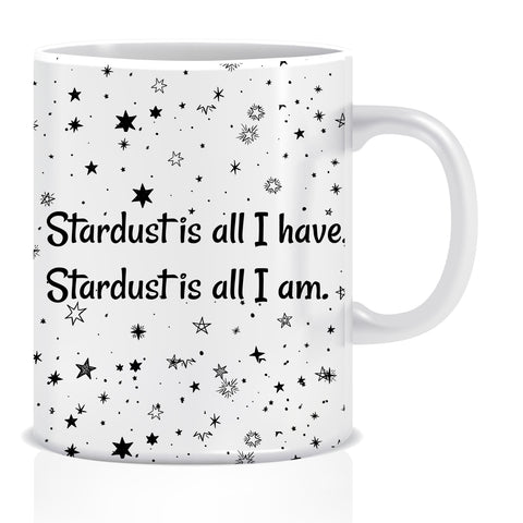 Stardust is All I Have Stardust is All I Am Ceramic Coffee Mug | ED1455
