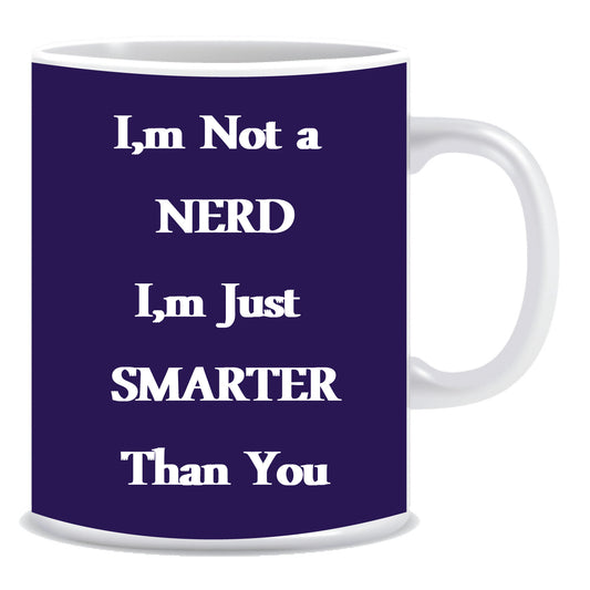 I'm a nerd I'm just smarter then you Ceramic Coffee Mug -ED924