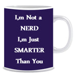 I'm a nerd I'm just smarter then you Ceramic Coffee Mug -ED924