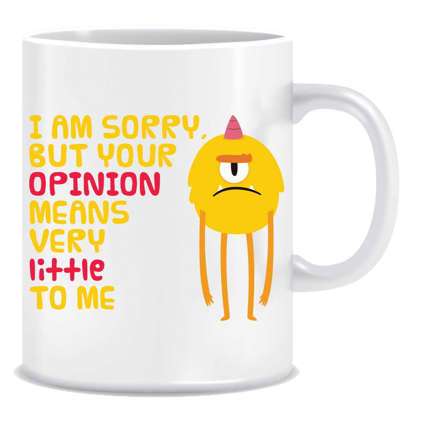 I Am Sorry But Your Opinion Means Very Little to Me Ceramic Coffee Mug -ED1347