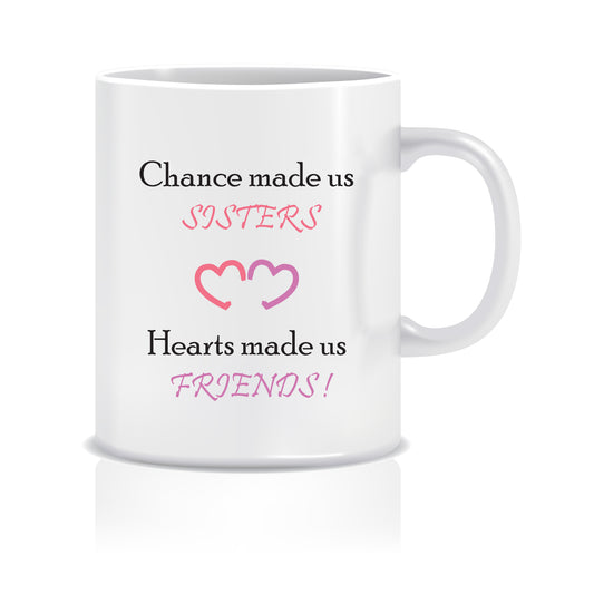 Chance Made us Sisters Hearts Made us Friends Ceramic Coffee Mug ED053