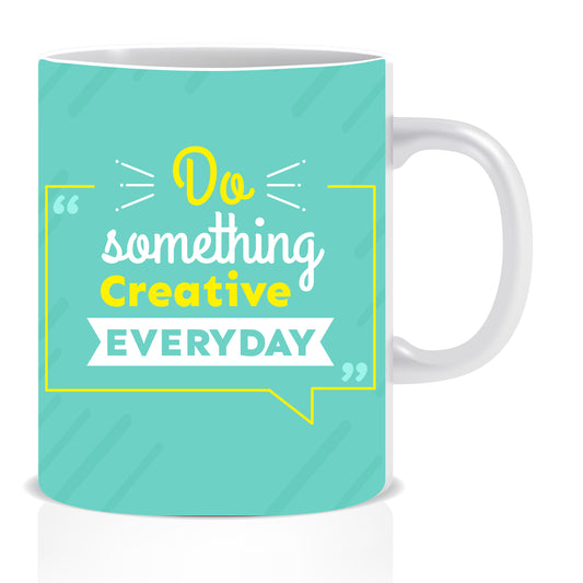 Do Something Creative Everyday Ceramic Coffee Mug -ED1373