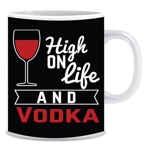High on life and vodka Ceramic Coffee Mug -ED1102