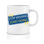 Stop Wishing Start Doing Coffee Mug ED009